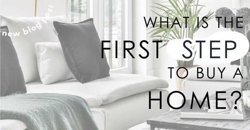 What Is the First Step to Buy a Home?